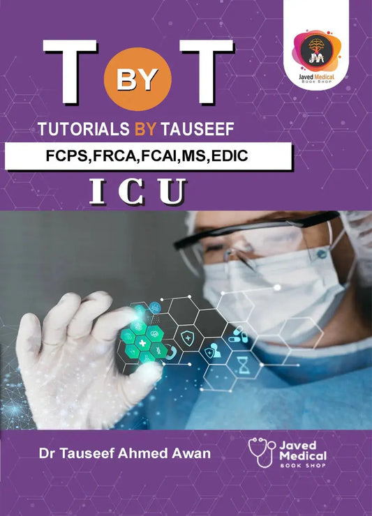 The Ultimate Guide to T-by-T Tutorials by Tauseef: A Must-Have for FCPS, FRCA, FCAI, MS, EDIC, and ICU Aspirants Javed Books