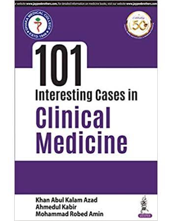 101 Interesting Cases in Clinical Medicine by Khan Abul Kalam Azad, Ahmedul Kabir and Mohammad Robed Amin
