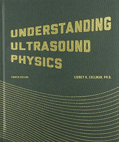 Understanding Ultrasound Physics 4th Edition by Edelman: Your Complete Guide to Mastering Ultrasound Physics Javed Books