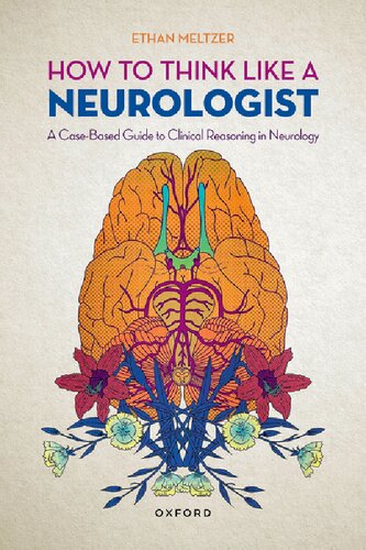 How to Think Like a Neurologist: A Case-Based Guide to Clinical Reasoning in Neurology