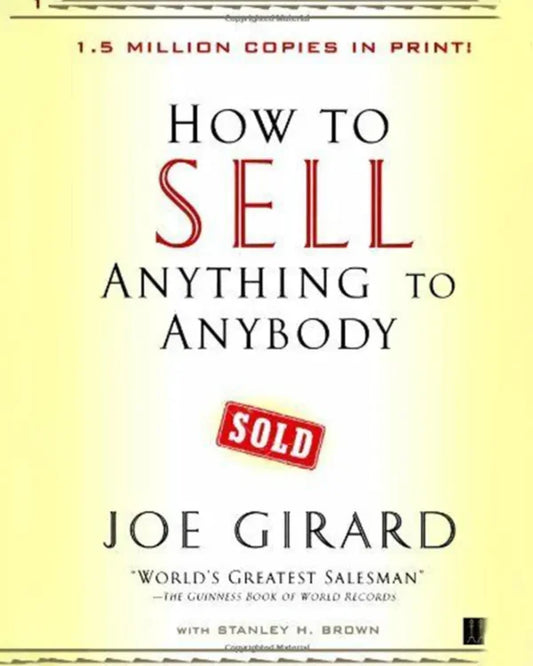 How To Sell Anything To Anybody Written by Joe Girard