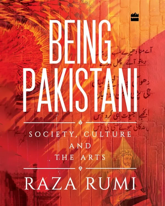 Being Pakistani: Society, Culture and the Arts Written By Raza Rumi