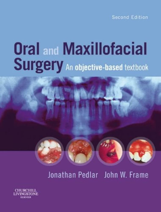 Oral and Maxillofacial Surgery An Objective-Based Textbook 2nd Edition cover – Jonathan Pedlar, John W. Frame – Churchill Livingstone