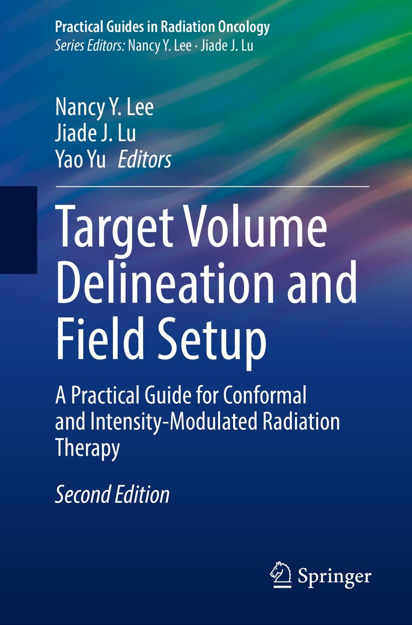 Target Volume Delineation and Field Setup 2nd Edition edited by Nancy Y. Lee, Jiade J. Lu and Yao Yu
