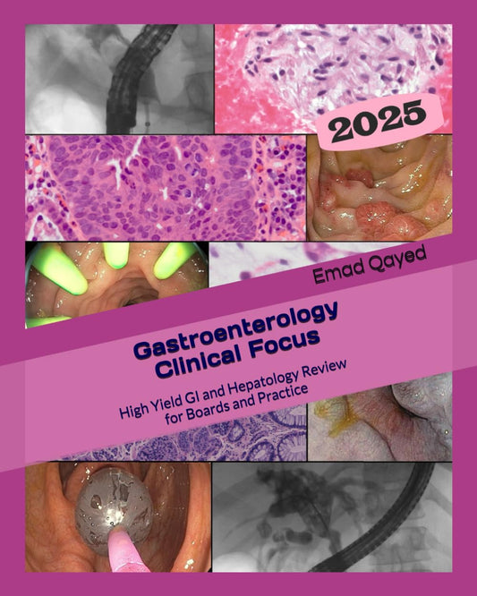Gastroenterology Clinical Focus: High yield GI and hepatology review- for Boards and Practice - 3rd edition 2025