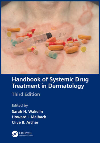 Handbook of Systemic Drug Treatment in Dermatology 3rd Edition edited by Wakelin, Maibach and Archer