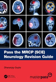 Pass the MRCP (SCE) Neurology Revision Guide by Dhananjay Gupta, CRC Press MasterPass