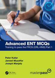 Advanced ENT MCQs: Training to pass the FRCS (ORL-HNS) Part 1 by Kullar, Muzaffar and Manjaly