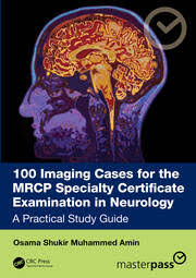 100 Imaging Cases for the MRCP Specialty Certificate Examination in Neurology by Osama Shukir Muhammed Amin