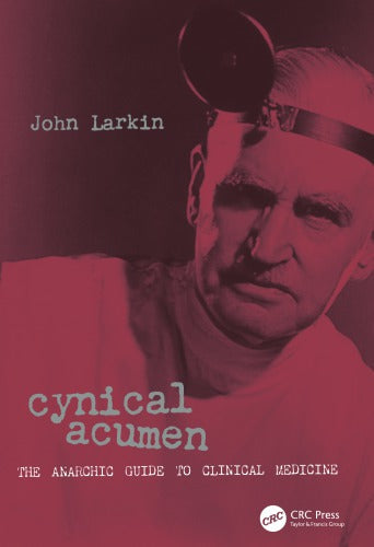 Cynical Acumen: the Anarchic Guide to Clinical Medicine