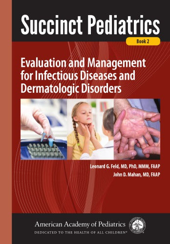 Succinct Pediatrics: Evaluation and Management for Infectious Diseases and Dermatologic Disorders