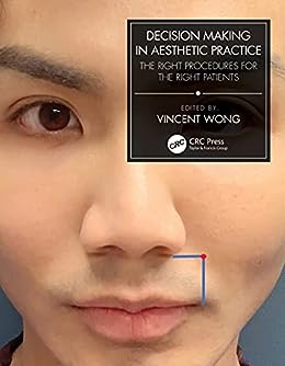 Decision Making in Aesthetic Practice: The Right Procedures for the Right Patients COLOR MATT PRINT