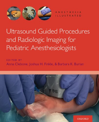 Ultrasound Guided Procedures and Radiologic Imaging for Pediatric Anesthesiologists (Anesthesia Illustrated) [Team-IRA]