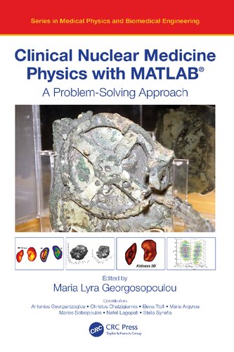 Clinical Nuclear Medicine Physics with MATLAB®: A Problem-Solving Approach (Series in Medical Physics and Biomedical Engineering)