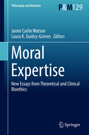 Moral Expertise: New Essays from Theoretical and Clinical Bioethics