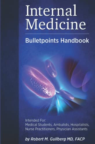 Internal Medicine Bulletpoints Handbook: Intended for: Medical students, Ambulists, Hospitalists, Nurse Practitioners, and Physician Assistants ... for Medicine, Infectious Disease Texts)