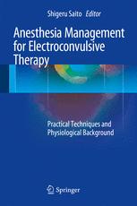 Anesthesia Management for Electroconvulsive Therapy: Practical Techniques and Physiological Background