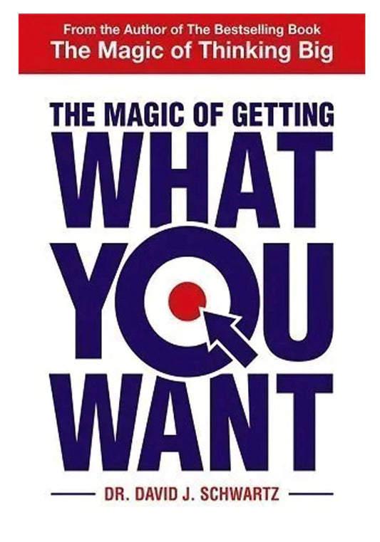 The Magic Of Getting What You Want By David J. Schwartz