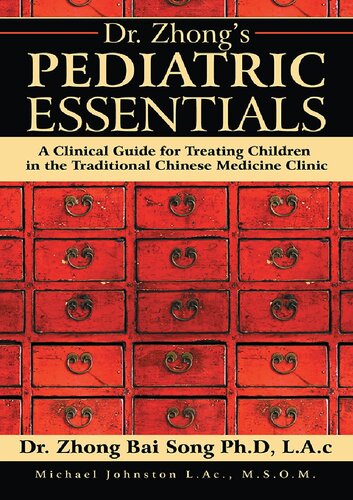 Dr. Zhong’s Pediatric Essentials: A Clinical Guide for Treating Children in the Traditional Chinese Medicine Clinic