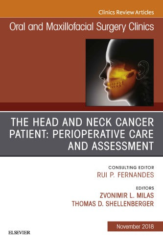 The Head and Neck Cancer Patient: Neoplasm Management, An Issue of Oral and Maxillofacial Surgery Clinics of North America, Volume 31-1