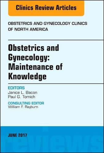 Obstetrics and Gynecology: Maintenance of Knowledge, An Issue of Obstetrics and Gynecology Clinics, 1e