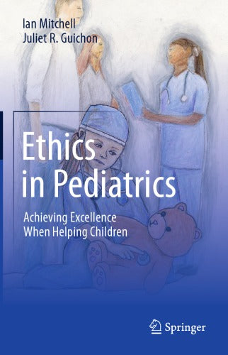 Ethics In Pediatrics: Achieving Excellence When Helping Children